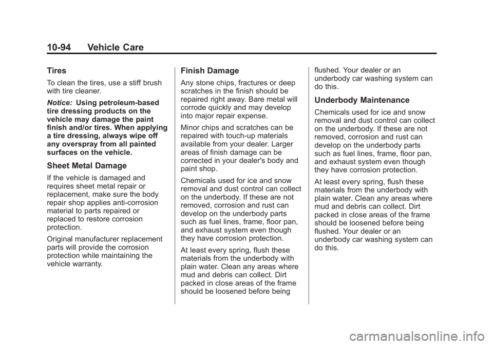 GMC SAVANA 2011 Owners Manual Black plate (94,1)GMC Savana Owner Manual - 2011
10-94 Vehicle Care
Tires
To clean the tires, use a stiff brush
with tire cleaner.
Notice:Using petroleum-based
tire dressing products on the
vehicle ma GMC SAVANA 2011 Owners Manual Black plate (94,1)GMC Savana Owner Manual - 2011
10-94 Vehicle Care
Tires
To clean the tires, use a stiff brush
with tire cleaner.
Notice:Using petroleum-based
tire dressing products on the
vehicle ma