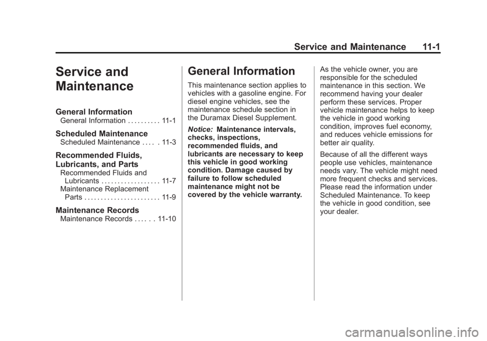 GMC SAVANA 2011 Owners Manual Black plate (1,1)GMC Savana Owner Manual - 2011
Service and Maintenance 11-1
Service and
Maintenance
General Information
General Information . . . . . . . . . . 11-1
Scheduled Maintenance
Scheduled Ma GMC SAVANA 2011 Owners Manual Black plate (1,1)GMC Savana Owner Manual - 2011
Service and Maintenance 11-1
Service and
Maintenance
General Information
General Information . . . . . . . . . . 11-1
Scheduled Maintenance
Scheduled Ma