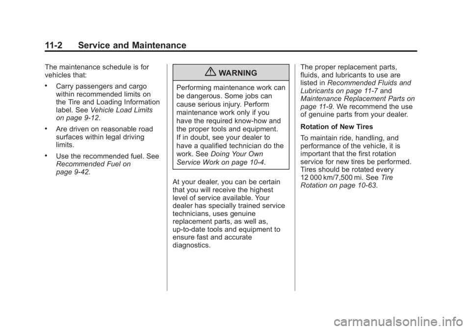 GMC SAVANA 2011 Owners Manual Black plate (2,1)GMC Savana Owner Manual - 2011
11-2 Service and Maintenance
The maintenance schedule is for
vehicles that:
.Carry passengers and cargo
within recommended limits on
the Tire and Loadin GMC SAVANA 2011 Owners Manual Black plate (2,1)GMC Savana Owner Manual - 2011
11-2 Service and Maintenance
The maintenance schedule is for
vehicles that:
.Carry passengers and cargo
within recommended limits on
the Tire and Loadin