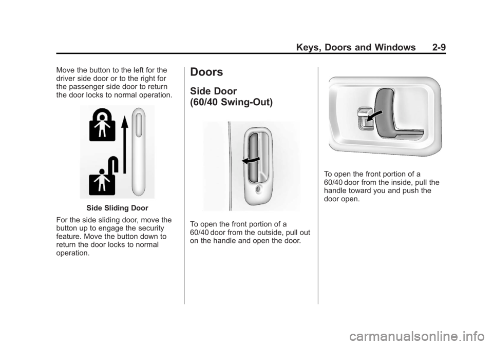 GMC SAVANA 2011 Owners Guide Black plate (9,1)GMC Savana Owner Manual - 2011
Keys, Doors and Windows 2-9
Move the button to the left for the
driver side door or to the right for
the passenger side door to return
the door locks to