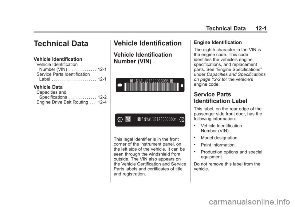 GMC SAVANA 2011 Owners Manual Black plate (1,1)GMC Savana Owner Manual - 2011
Technical Data 12-1
Technical Data
Vehicle Identification
Vehicle IdentificationNumber (VIN) . . . . . . . . . . . . . . 12-1
Service Parts Identificati GMC SAVANA 2011 Owners Manual Black plate (1,1)GMC Savana Owner Manual - 2011
Technical Data 12-1
Technical Data
Vehicle Identification
Vehicle IdentificationNumber (VIN) . . . . . . . . . . . . . . 12-1
Service Parts Identificati