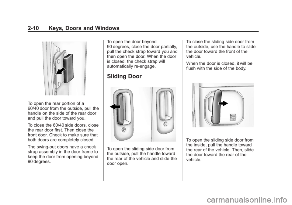 GMC SAVANA 2011 Owners Guide Black plate (10,1)GMC Savana Owner Manual - 2011
2-10 Keys, Doors and Windows
To open the rear portion of a
60/40 door from the outside, pull the
handle on the side of the rear door
and pull the door 