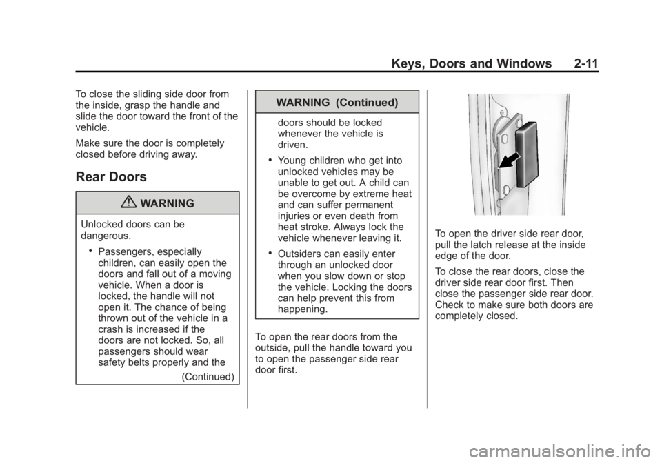 GMC SAVANA 2011  Owners Manual Black plate (11,1)GMC Savana Owner Manual - 2011
Keys, Doors and Windows 2-11
To close the sliding side door from
the inside, grasp the handle and
slide the door toward the front of the
vehicle.
Make 