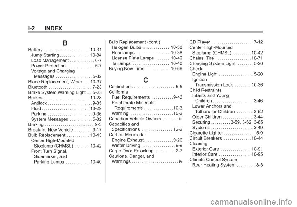 GMC SAVANA 2011 Owners Manual Black plate (2,1)GMC Savana Owner Manual - 2011
i-2 INDEX
B
Battery . . . . . . . . . . . . . . . . . . . . . . . 10-31Jump Starting . . . . . . . . . . . . . . . 10-84
Load Management . . . . . . . . GMC SAVANA 2011 Owners Manual Black plate (2,1)GMC Savana Owner Manual - 2011
i-2 INDEX
B
Battery . . . . . . . . . . . . . . . . . . . . . . . 10-31Jump Starting . . . . . . . . . . . . . . . 10-84
Load Management . . . . . . . .