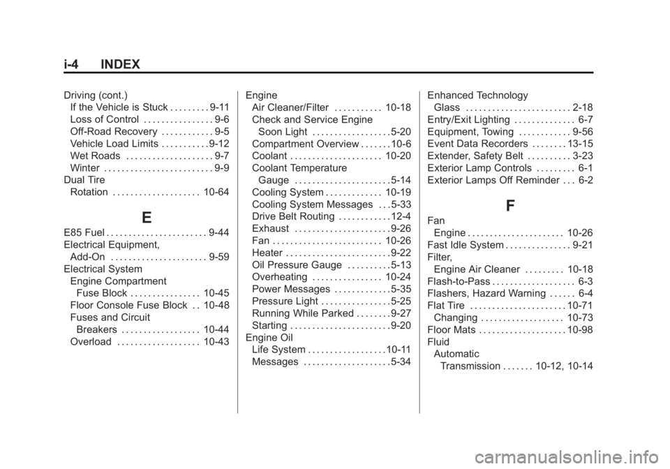GMC SAVANA 2011 Owners Manual Black plate (4,1)GMC Savana Owner Manual - 2011
i-4 INDEX
Driving (cont.)If the Vehicle is Stuck . . . . . . . . . 9-11
Loss of Control . . . . . . . . . . . . . . . . 9-6
Off-Road Recovery . . . . . GMC SAVANA 2011 Owners Manual Black plate (4,1)GMC Savana Owner Manual - 2011
i-4 INDEX
Driving (cont.)If the Vehicle is Stuck . . . . . . . . . 9-11
Loss of Control . . . . . . . . . . . . . . . . 9-6
Off-Road Recovery . . . . .