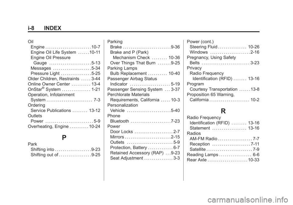 GMC SAVANA 2011 Owners Manual Black plate (8,1)GMC Savana Owner Manual - 2011
i-8 INDEX
OilEngine . . . . . . . . . . . . . . . . . . . . . . . . 10-7
Engine Oil Life System . . . . . .10-11
Engine Oil Pressure
Gauge . . . . . . . GMC SAVANA 2011 Owners Manual Black plate (8,1)GMC Savana Owner Manual - 2011
i-8 INDEX
OilEngine . . . . . . . . . . . . . . . . . . . . . . . . 10-7
Engine Oil Life System . . . . . .10-11
Engine Oil Pressure
Gauge . . . . . . .