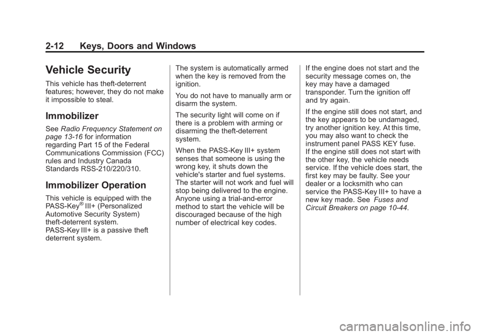 GMC SAVANA 2011 Service Manual Black plate (12,1)GMC Savana Owner Manual - 2011
2-12 Keys, Doors and Windows
Vehicle Security
This vehicle has theft-deterrent
features; however, they do not make
it impossible to steal.
Immobilizer
GMC SAVANA 2011 Service Manual Black plate (12,1)GMC Savana Owner Manual - 2011
2-12 Keys, Doors and Windows
Vehicle Security
This vehicle has theft-deterrent
features; however, they do not make
it impossible to steal.
Immobilizer