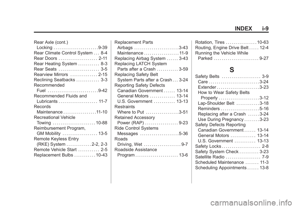 GMC SAVANA 2011 Owners Manual Black plate (9,1)GMC Savana Owner Manual - 2011
INDEX i-9
Rear Axle (cont.)Locking . . . . . . . . . . . . . . . . . . . . . . . 9-39
Rear Climate Control System . . . 8-4
Rear Doors . . . . . . . . . GMC SAVANA 2011 Owners Manual Black plate (9,1)GMC Savana Owner Manual - 2011
INDEX i-9
Rear Axle (cont.)Locking . . . . . . . . . . . . . . . . . . . . . . . 9-39
Rear Climate Control System . . . 8-4
Rear Doors . . . . . . . . .