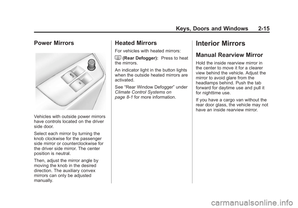 GMC SAVANA 2011 Service Manual Black plate (15,1)GMC Savana Owner Manual - 2011
Keys, Doors and Windows 2-15
Power Mirrors
Vehicles with outside power mirrors
have controls located on the driver
side door.
Select each mirror by tur GMC SAVANA 2011 Service Manual Black plate (15,1)GMC Savana Owner Manual - 2011
Keys, Doors and Windows 2-15
Power Mirrors
Vehicles with outside power mirrors
have controls located on the driver
side door.
Select each mirror by tur