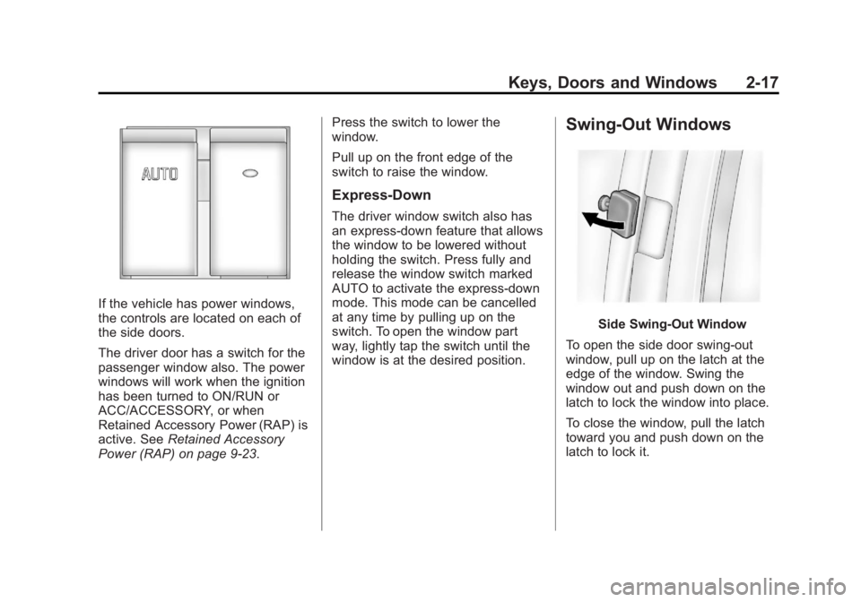 GMC SAVANA 2011 Service Manual Black plate (17,1)GMC Savana Owner Manual - 2011
Keys, Doors and Windows 2-17
If the vehicle has power windows,
the controls are located on each of
the side doors.
The driver door has a switch for the GMC SAVANA 2011 Service Manual Black plate (17,1)GMC Savana Owner Manual - 2011
Keys, Doors and Windows 2-17
If the vehicle has power windows,
the controls are located on each of
the side doors.
The driver door has a switch for the