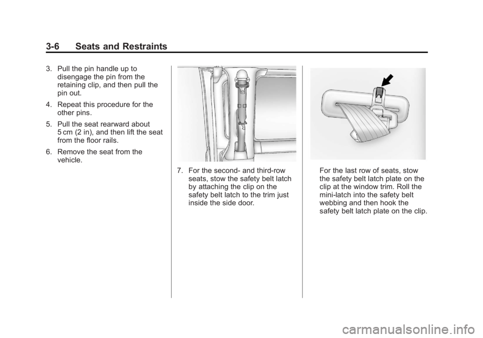 GMC SAVANA 2011 Workshop Manual Black plate (6,1)GMC Savana Owner Manual - 2011
3-6 Seats and Restraints
3. Pull the pin handle up todisengage the pin from the
retaining clip, and then pull the
pin out.
4. Repeat this procedure for GMC SAVANA 2011 Workshop Manual Black plate (6,1)GMC Savana Owner Manual - 2011
3-6 Seats and Restraints
3. Pull the pin handle up todisengage the pin from the
retaining clip, and then pull the
pin out.
4. Repeat this procedure for