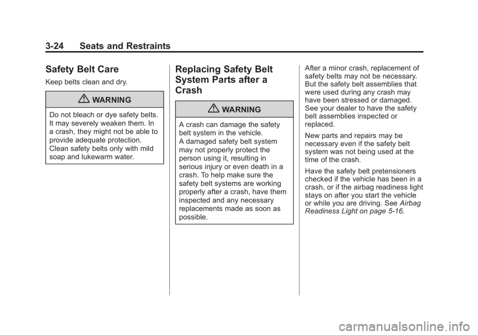 GMC SAVANA 2011 Manual PDF Black plate (24,1)GMC Savana Owner Manual - 2011
3-24 Seats and Restraints
Safety Belt Care
Keep belts clean and dry.
{WARNING
Do not bleach or dye safety belts.
It may severely weaken them. In
a cras GMC SAVANA 2011 Manual PDF Black plate (24,1)GMC Savana Owner Manual - 2011
3-24 Seats and Restraints
Safety Belt Care
Keep belts clean and dry.
{WARNING
Do not bleach or dye safety belts.
It may severely weaken them. In
a cras