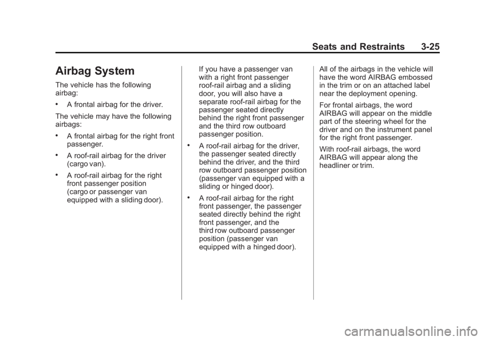 GMC SAVANA 2011 Manual PDF Black plate (25,1)GMC Savana Owner Manual - 2011
Seats and Restraints 3-25
Airbag System
The vehicle has the following
airbag:
.A frontal airbag for the driver.
The vehicle may have the following
airb GMC SAVANA 2011 Manual PDF Black plate (25,1)GMC Savana Owner Manual - 2011
Seats and Restraints 3-25
Airbag System
The vehicle has the following
airbag:
.A frontal airbag for the driver.
The vehicle may have the following
airb