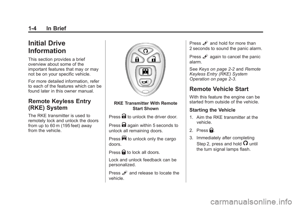 GMC SAVANA 2011 Owners Manual Black plate (4,1)GMC Savana Owner Manual - 2011
1-4 In Brief
Initial Drive
Information
This section provides a brief
overview about some of the
important features that may or may
not be on your specif GMC SAVANA 2011 Owners Manual Black plate (4,1)GMC Savana Owner Manual - 2011
1-4 In Brief
Initial Drive
Information
This section provides a brief
overview about some of the
important features that may or may
not be on your specif