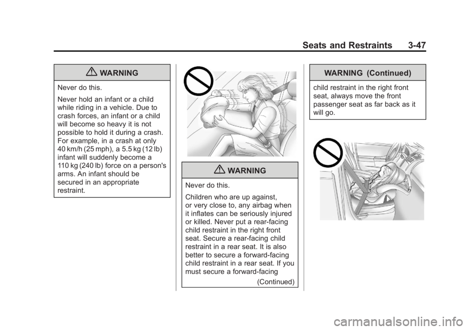 GMC SAVANA 2011 Owners Manual Black plate (47,1)GMC Savana Owner Manual - 2011
Seats and Restraints 3-47
{WARNING
Never do this.
Never hold an infant or a child
while riding in a vehicle. Due to
crash forces, an infant or a child
GMC SAVANA 2011 Owners Manual Black plate (47,1)GMC Savana Owner Manual - 2011
Seats and Restraints 3-47
{WARNING
Never do this.
Never hold an infant or a child
while riding in a vehicle. Due to
crash forces, an infant or a child