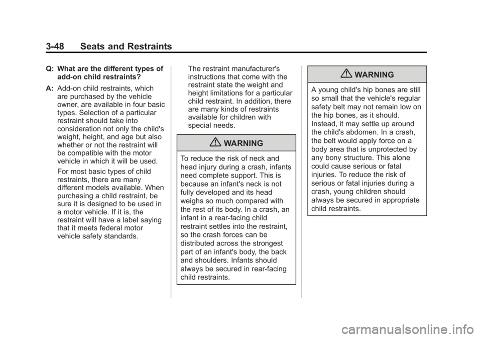GMC SAVANA 2011 Owners Manual Black plate (48,1)GMC Savana Owner Manual - 2011
3-48 Seats and Restraints
Q: What are the different types ofadd-on child restraints?
A: Add-on child restraints, which
are purchased by the vehicle
own GMC SAVANA 2011 Owners Manual Black plate (48,1)GMC Savana Owner Manual - 2011
3-48 Seats and Restraints
Q: What are the different types ofadd-on child restraints?
A: Add-on child restraints, which
are purchased by the vehicle
own