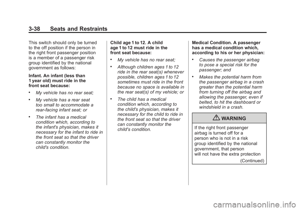 GMC SIERRA 2011 Owners Manual Black plate (38,1)GMC Sierra Owner Manual - 2011
3-38 Seats and Restraints
This switch should only be turned
to the off position if the person in
the right front passenger position
is a member of a pa GMC SIERRA 2011 Owners Manual Black plate (38,1)GMC Sierra Owner Manual - 2011
3-38 Seats and Restraints
This switch should only be turned
to the off position if the person in
the right front passenger position
is a member of a pa