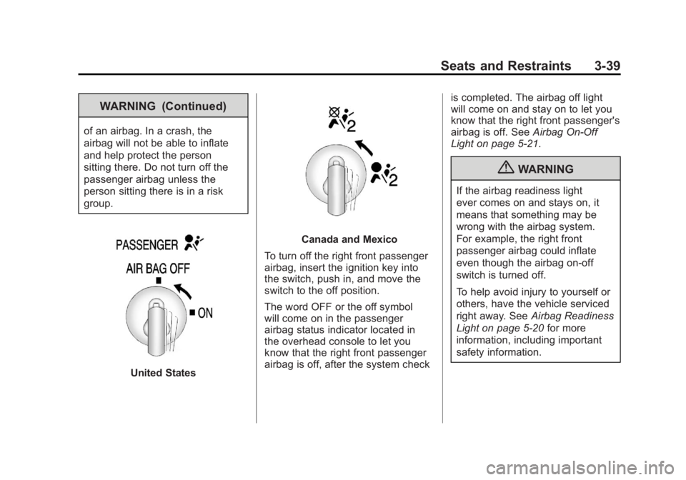 GMC SIERRA 2011 Owners Manual Black plate (39,1)GMC Sierra Owner Manual - 2011
Seats and Restraints 3-39
WARNING (Continued)
of an airbag. In a crash, the
airbag will not be able to inflate
and help protect the person
sitting ther GMC SIERRA 2011 Owners Manual Black plate (39,1)GMC Sierra Owner Manual - 2011
Seats and Restraints 3-39
WARNING (Continued)
of an airbag. In a crash, the
airbag will not be able to inflate
and help protect the person
sitting ther