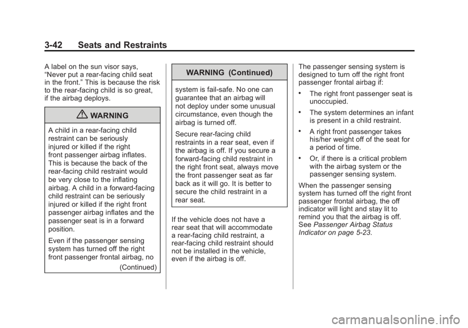 GMC SIERRA 2011 Owners Manual Black plate (42,1)GMC Sierra Owner Manual - 2011
3-42 Seats and Restraints
A label on the sun visor says,
“Never put a rear-facing child seat
in the front.”This is because the risk
to the rear-fac GMC SIERRA 2011 Owners Manual Black plate (42,1)GMC Sierra Owner Manual - 2011
3-42 Seats and Restraints
A label on the sun visor says,
“Never put a rear-facing child seat
in the front.”This is because the risk
to the rear-fac