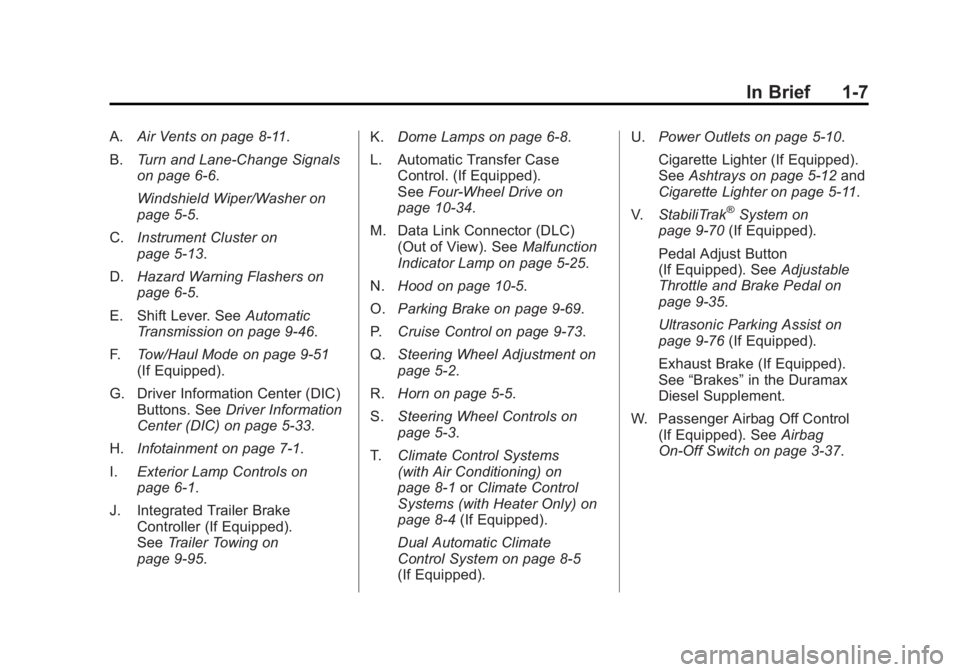 GMC SIERRA 2011 User Guide Black plate (7,1)GMC Sierra Owner Manual - 2011
In Brief 1-7
A.Air Vents on page 8‑11.
B. Turn and Lane-Change Signals
on page 6‑6.
Windshield Wiper/Washer on
page 5‑5.
C. Instrument Cluster on
