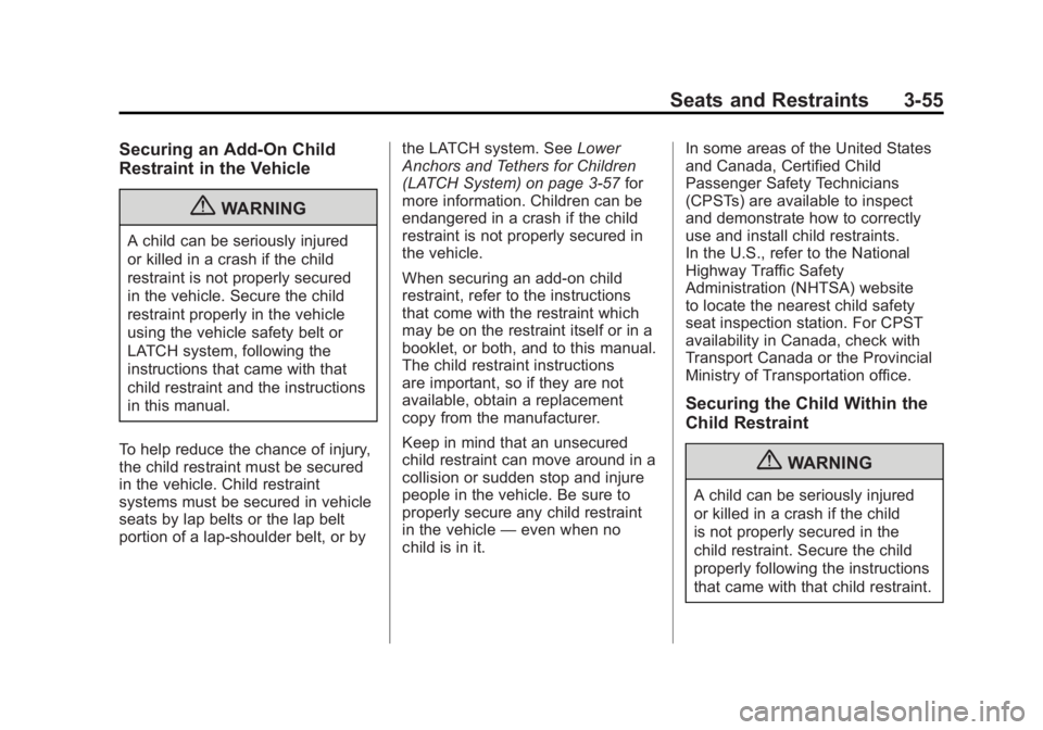 GMC SIERRA 2011 Owners Manual Black plate (55,1)GMC Sierra Owner Manual - 2011
Seats and Restraints 3-55
Securing an Add-On Child
Restraint in the Vehicle
{WARNING
A child can be seriously injured
or killed in a crash if the child GMC SIERRA 2011 Owners Manual Black plate (55,1)GMC Sierra Owner Manual - 2011
Seats and Restraints 3-55
Securing an Add-On Child
Restraint in the Vehicle
{WARNING
A child can be seriously injured
or killed in a crash if the child
