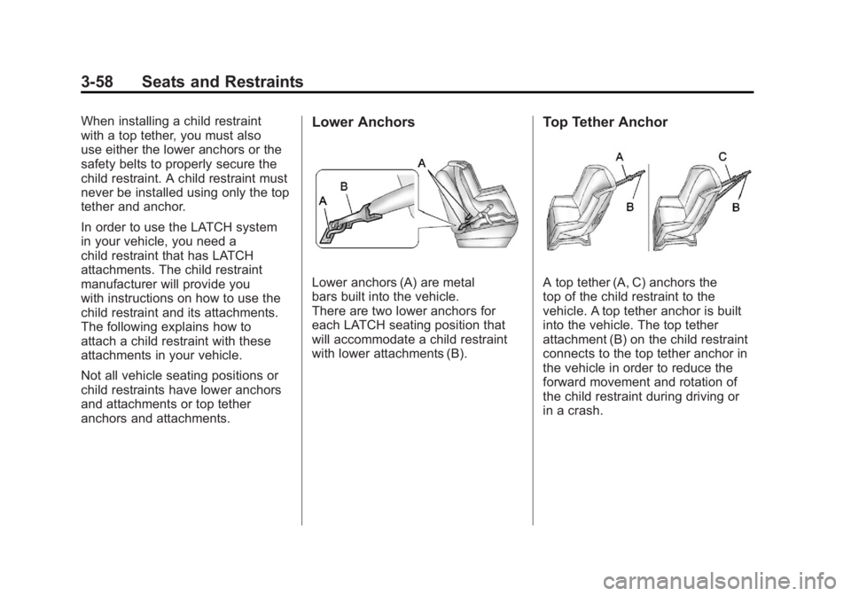 GMC SIERRA 2011 Owners Manual Black plate (58,1)GMC Sierra Owner Manual - 2011
3-58 Seats and Restraints
When installing a child restraint
with a top tether, you must also
use either the lower anchors or the
safety belts to proper GMC SIERRA 2011 Owners Manual Black plate (58,1)GMC Sierra Owner Manual - 2011
3-58 Seats and Restraints
When installing a child restraint
with a top tether, you must also
use either the lower anchors or the
safety belts to proper