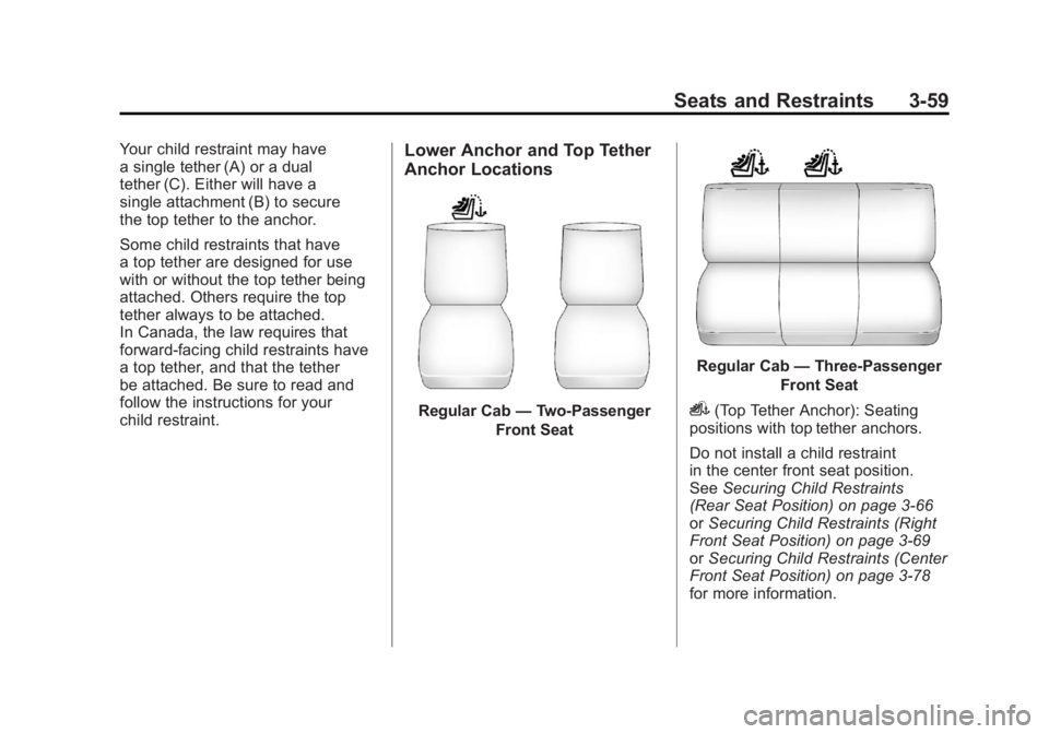 GMC SIERRA 2011 Owners Manual Black plate (59,1)GMC Sierra Owner Manual - 2011
Seats and Restraints 3-59
Your child restraint may have
a single tether (A) or a dual
tether (C). Either will have a
single attachment (B) to secure
th GMC SIERRA 2011 Owners Manual Black plate (59,1)GMC Sierra Owner Manual - 2011
Seats and Restraints 3-59
Your child restraint may have
a single tether (A) or a dual
tether (C). Either will have a
single attachment (B) to secure
th