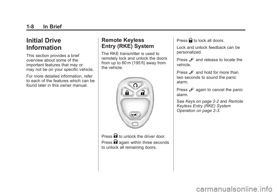 GMC SIERRA 2011 User Guide Black plate (8,1)GMC Sierra Owner Manual - 2011
1-8 In Brief
Initial Drive
Information
This section provides a brief
overview about some of the
important features that may or
may not be on your specif