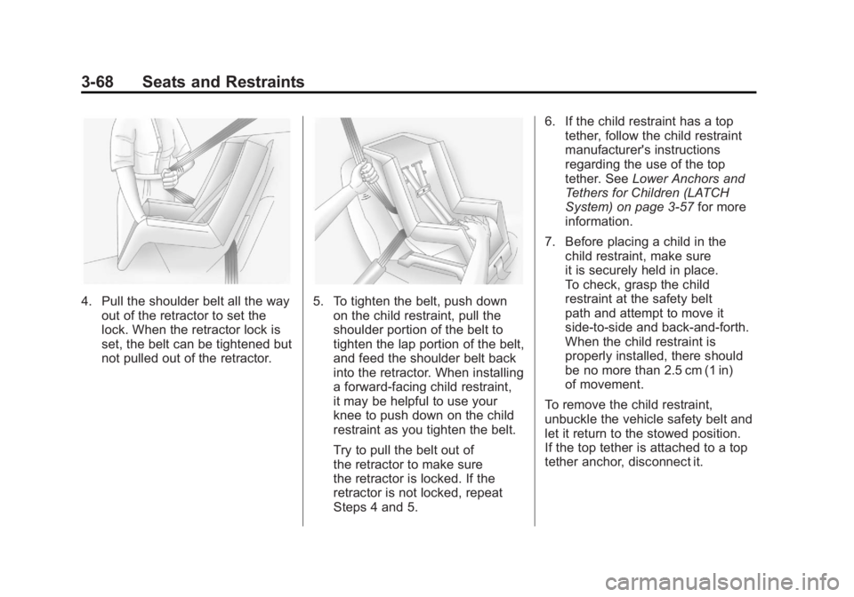 GMC SIERRA 2011 Owners Manual Black plate (68,1)GMC Sierra Owner Manual - 2011
3-68 Seats and Restraints
4. Pull the shoulder belt all the wayout of the retractor to set the
lock. When the retractor lock is
set, the belt can be ti GMC SIERRA 2011 Owners Manual Black plate (68,1)GMC Sierra Owner Manual - 2011
3-68 Seats and Restraints
4. Pull the shoulder belt all the wayout of the retractor to set the
lock. When the retractor lock is
set, the belt can be ti