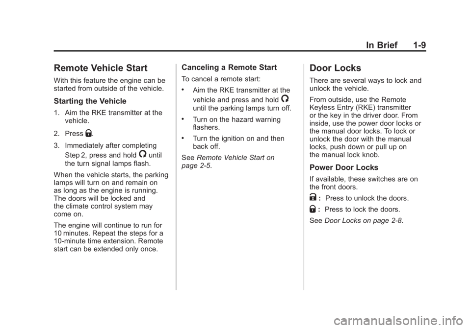 GMC SIERRA 2011 User Guide Black plate (9,1)GMC Sierra Owner Manual - 2011
In Brief 1-9
Remote Vehicle Start
With this feature the engine can be
started from outside of the vehicle.
Starting the Vehicle
1. Aim the RKE transmitt