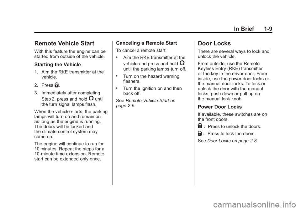 GMC SIERRA 2011 User Guide Black plate (9,1)GMC Sierra Owner Manual - 2011
In Brief 1-9
Remote Vehicle Start
With this feature the engine can be
started from outside of the vehicle.
Starting the Vehicle
1. Aim the RKE transmitt GMC SIERRA 2011 User Guide Black plate (9,1)GMC Sierra Owner Manual - 2011
In Brief 1-9
Remote Vehicle Start
With this feature the engine can be
started from outside of the vehicle.
Starting the Vehicle
1. Aim the RKE transmitt