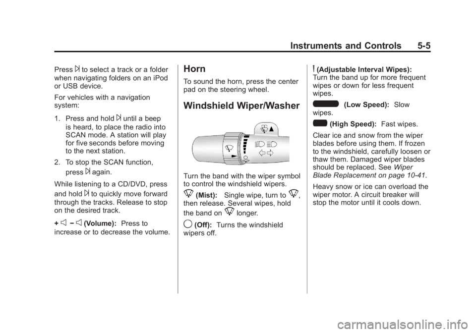 GMC SIERRA 2011  Owners Manual Black plate (5,1)GMC Sierra Owner Manual - 2011
Instruments and Controls 5-5
Press¨to select a track or a folder
when navigating folders on an iPod
or USB device.
For vehicles with a navigation
syste