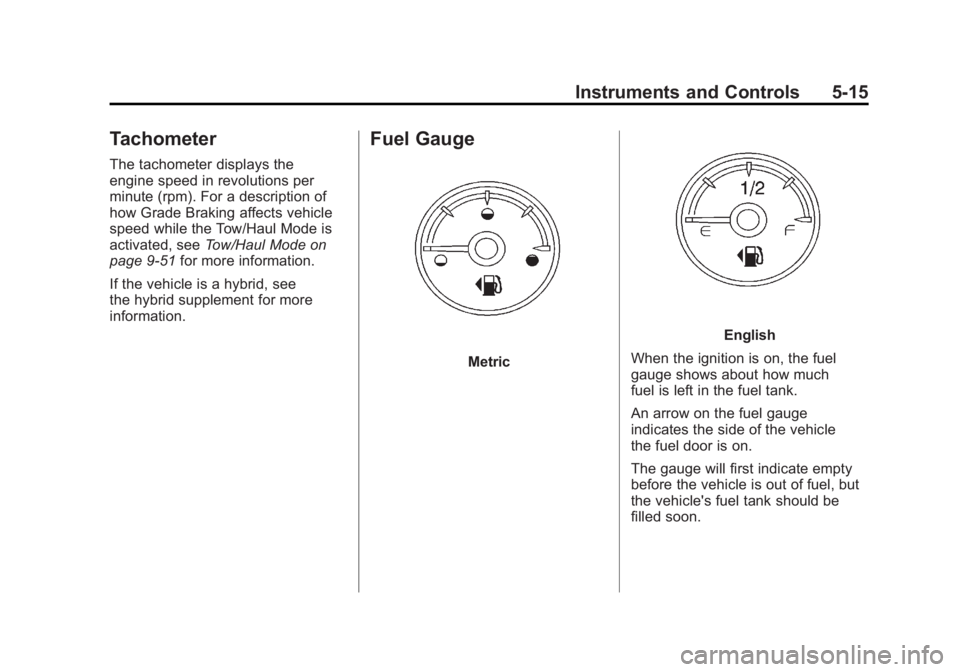 GMC SIERRA 2011 Owners Manual Black plate (15,1)GMC Sierra Owner Manual - 2011
Instruments and Controls 5-15
Tachometer
The tachometer displays the
engine speed in revolutions per
minute (rpm). For a description of
how Grade Braki GMC SIERRA 2011 Owners Manual Black plate (15,1)GMC Sierra Owner Manual - 2011
Instruments and Controls 5-15
Tachometer
The tachometer displays the
engine speed in revolutions per
minute (rpm). For a description of
how Grade Braki