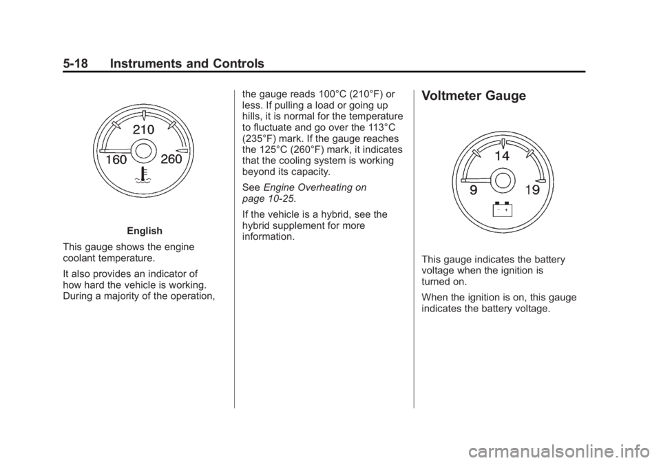 GMC SIERRA 2011 Owners Manual Black plate (18,1)GMC Sierra Owner Manual - 2011
5-18 Instruments and Controls
English
This gauge shows the engine
coolant temperature.
It also provides an indicator of
how hard the vehicle is working GMC SIERRA 2011 Owners Manual Black plate (18,1)GMC Sierra Owner Manual - 2011
5-18 Instruments and Controls
English
This gauge shows the engine
coolant temperature.
It also provides an indicator of
how hard the vehicle is working