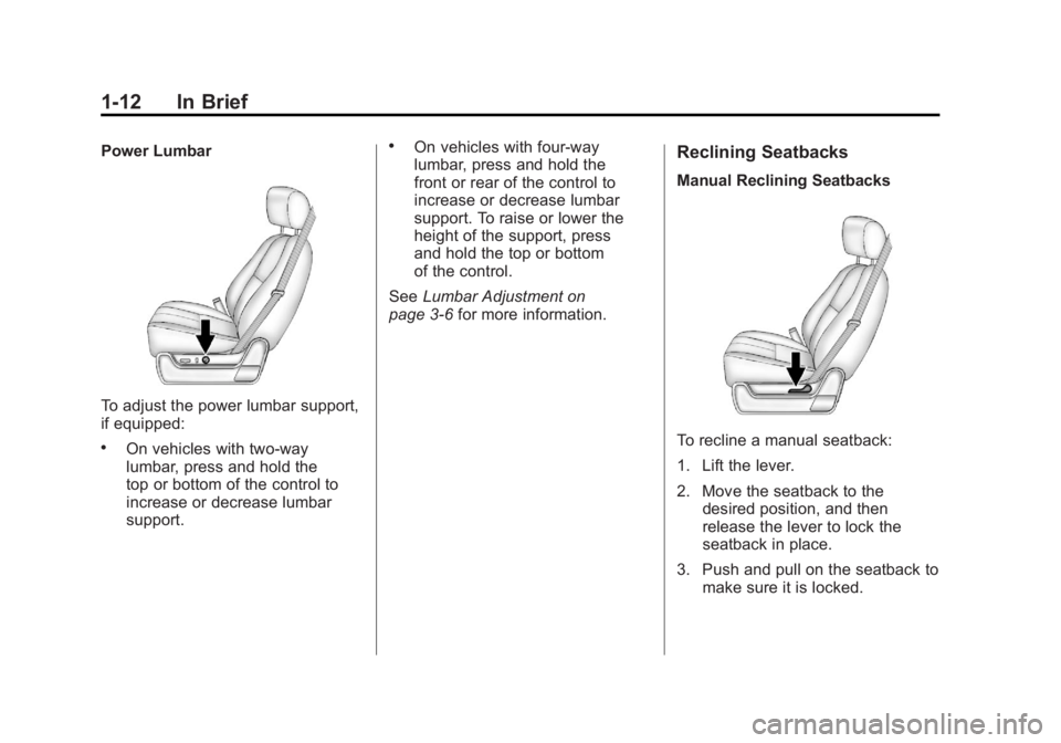 GMC SIERRA 2011 User Guide Black plate (12,1)GMC Sierra Owner Manual - 2011
1-12 In Brief
Power Lumbar
To adjust the power lumbar support,
if equipped:
.On vehicles with two-way
lumbar, press and hold the
top or bottom of the c