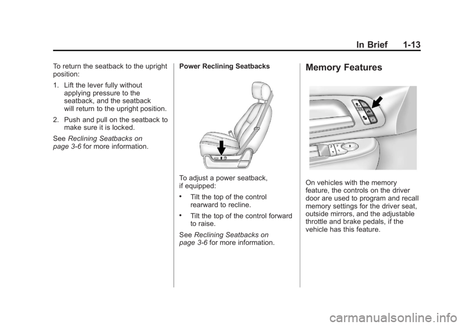 GMC SIERRA 2011 User Guide Black plate (13,1)GMC Sierra Owner Manual - 2011
In Brief 1-13
To return the seatback to the upright
position:
1. Lift the lever fully withoutapplying pressure to the
seatback, and the seatback
will r