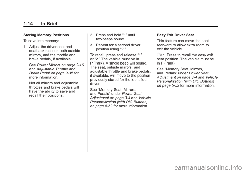 GMC SIERRA 2011 User Guide Black plate (14,1)GMC Sierra Owner Manual - 2011
1-14 In Brief
Storing Memory Positions
To save into memory:
1. Adjust the driver seat andseatback recliner, both outside
mirrors, and the throttle and
