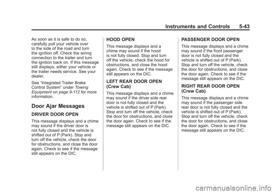 GMC SIERRA 2011 Owners Manual Black plate (43,1)GMC Sierra Owner Manual - 2011
Instruments and Controls 5-43
As soon as it is safe to do so,
carefully pull your vehicle over
to the side of the road and turn
the ignition off. Check GMC SIERRA 2011 Owners Manual Black plate (43,1)GMC Sierra Owner Manual - 2011
Instruments and Controls 5-43
As soon as it is safe to do so,
carefully pull your vehicle over
to the side of the road and turn
the ignition off. Check
