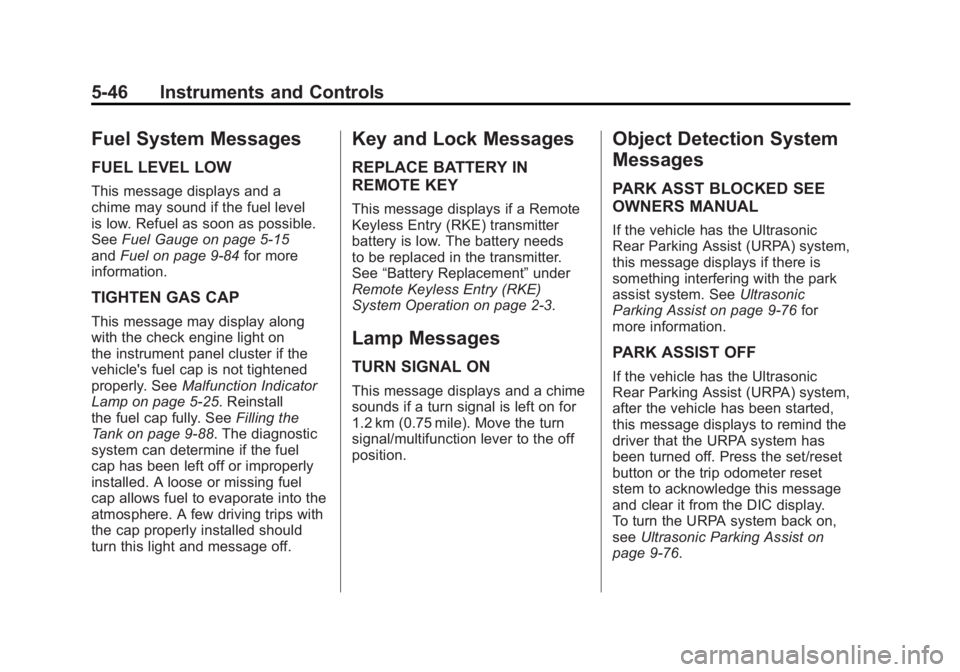 GMC SIERRA 2011  Owners Manual Black plate (46,1)GMC Sierra Owner Manual - 2011
5-46 Instruments and Controls
Fuel System Messages
FUEL LEVEL LOW
This message displays and a
chime may sound if the fuel level
is low. Refuel as soon 