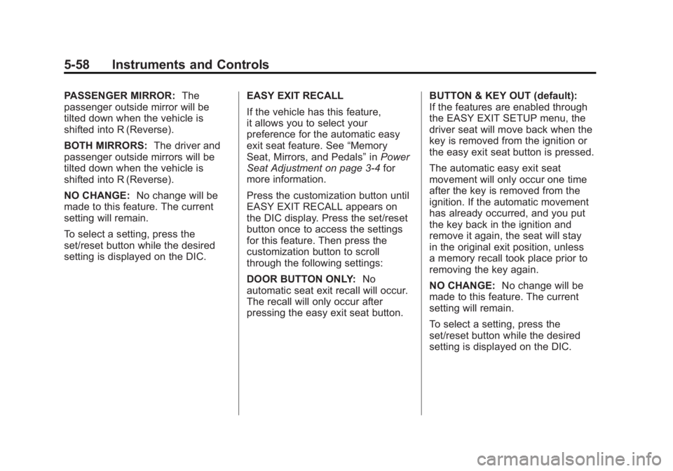 GMC SIERRA 2011 Owners Manual Black plate (58,1)GMC Sierra Owner Manual - 2011
5-58 Instruments and Controls
PASSENGER MIRROR:The
passenger outside mirror will be
tilted down when the vehicle is
shifted into R (Reverse).
BOTH MIRR GMC SIERRA 2011 Owners Manual Black plate (58,1)GMC Sierra Owner Manual - 2011
5-58 Instruments and Controls
PASSENGER MIRROR:The
passenger outside mirror will be
tilted down when the vehicle is
shifted into R (Reverse).
BOTH MIRR