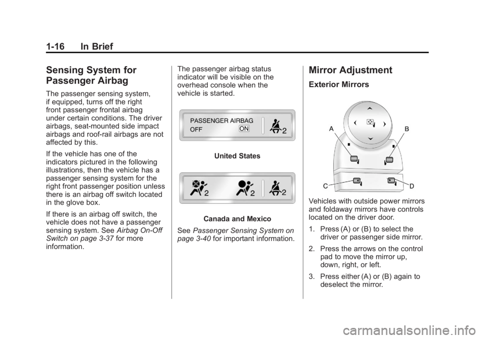 GMC SIERRA 2011 Owners Manual Black plate (16,1)GMC Sierra Owner Manual - 2011
1-16 In Brief
Sensing System for
Passenger Airbag
The passenger sensing system,
if equipped, turns off the right
front passenger frontal airbag
under c GMC SIERRA 2011 Owners Manual Black plate (16,1)GMC Sierra Owner Manual - 2011
1-16 In Brief
Sensing System for
Passenger Airbag
The passenger sensing system,
if equipped, turns off the right
front passenger frontal airbag
under c