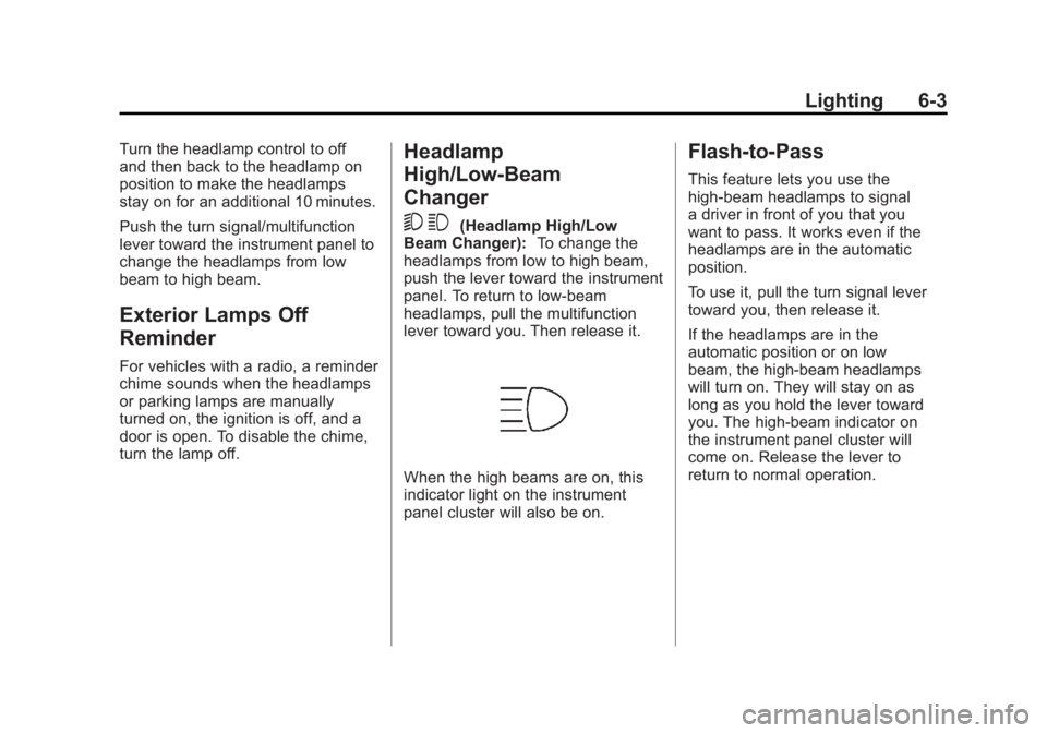 GMC SIERRA 2011 Owners Manual Black plate (3,1)GMC Sierra Owner Manual - 2011
Lighting 6-3
Turn the headlamp control to off
and then back to the headlamp on
position to make the headlamps
stay on for an additional 10 minutes.
Push GMC SIERRA 2011 Owners Manual Black plate (3,1)GMC Sierra Owner Manual - 2011
Lighting 6-3
Turn the headlamp control to off
and then back to the headlamp on
position to make the headlamps
stay on for an additional 10 minutes.
Push