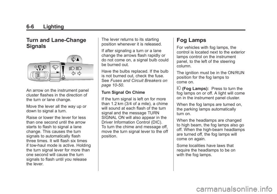 GMC SIERRA 2011 Owners Manual Black plate (6,1)GMC Sierra Owner Manual - 2011
6-6 Lighting
Turn and Lane-Change
Signals
An arrow on the instrument panel
cluster flashes in the direction of
the turn or lane change.
Move the lever a GMC SIERRA 2011 Owners Manual Black plate (6,1)GMC Sierra Owner Manual - 2011
6-6 Lighting
Turn and Lane-Change
Signals
An arrow on the instrument panel
cluster flashes in the direction of
the turn or lane change.
Move the lever a