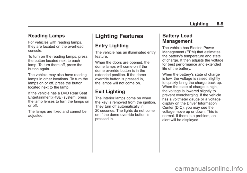 GMC SIERRA 2011 Owners Manual Black plate (9,1)GMC Sierra Owner Manual - 2011
Lighting 6-9
Reading Lamps
For vehicles with reading lamps,
they are located on the overhead
console.
To turn on the reading lamps, press
the button loc GMC SIERRA 2011 Owners Manual Black plate (9,1)GMC Sierra Owner Manual - 2011
Lighting 6-9
Reading Lamps
For vehicles with reading lamps,
they are located on the overhead
console.
To turn on the reading lamps, press
the button loc