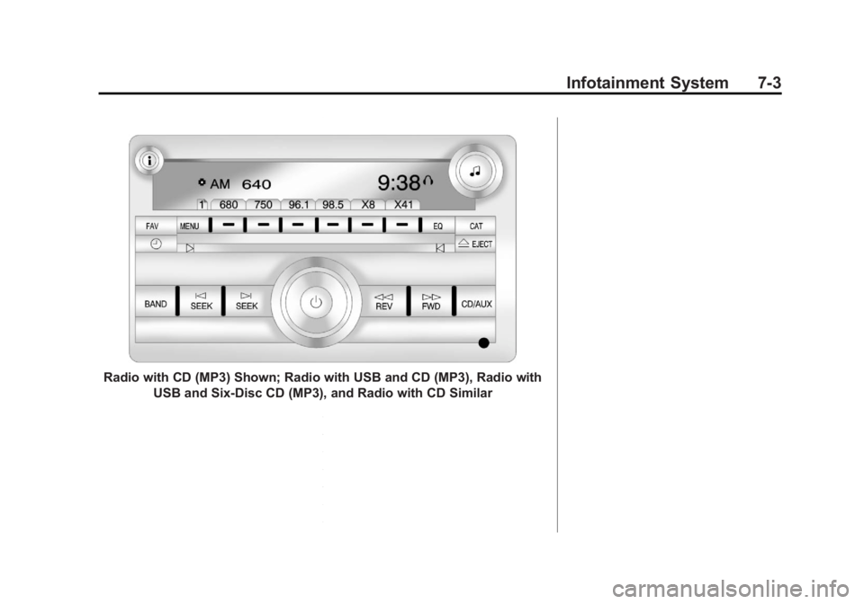 GMC SIERRA 2011 Owners Manual Black plate (3,1)GMC Sierra Owner Manual - 2011
Infotainment System 7-3
Radio with CD (MP3) Shown; Radio with USB and CD (MP3), Radio withUSB and Six-Disc CD (MP3), and Radio with CD Similar GMC SIERRA 2011 Owners Manual Black plate (3,1)GMC Sierra Owner Manual - 2011
Infotainment System 7-3
Radio with CD (MP3) Shown; Radio with USB and CD (MP3), Radio withUSB and Six-Disc CD (MP3), and Radio with CD Similar