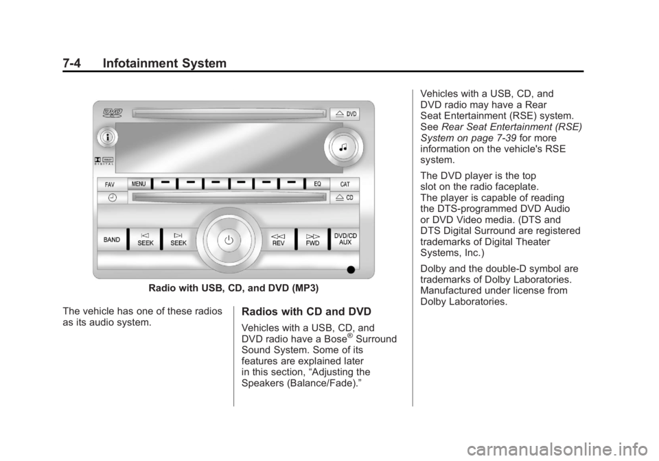 GMC SIERRA 2011 Owners Manual Black plate (4,1)GMC Sierra Owner Manual - 2011
7-4 Infotainment System
Radio with USB, CD, and DVD (MP3)
The vehicle has one of these radios
as its audio system.
Radios with CD and DVD
Vehicles with GMC SIERRA 2011 Owners Manual Black plate (4,1)GMC Sierra Owner Manual - 2011
7-4 Infotainment System
Radio with USB, CD, and DVD (MP3)
The vehicle has one of these radios
as its audio system.
Radios with CD and DVD
Vehicles with