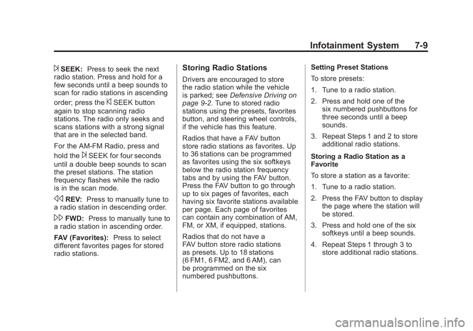 GMC SIERRA 2011 Owners Manual Black plate (9,1)GMC Sierra Owner Manual - 2011
Infotainment System 7-9
¨SEEK:Press to seek the next
radio station. Press and hold for a
few seconds until a beep sounds to
scan for radio stations in GMC SIERRA 2011 Owners Manual Black plate (9,1)GMC Sierra Owner Manual - 2011
Infotainment System 7-9
¨SEEK:Press to seek the next
radio station. Press and hold for a
few seconds until a beep sounds to
scan for radio stations in