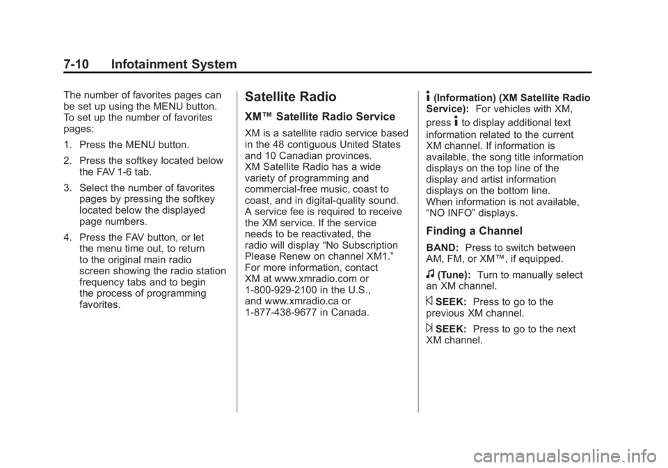 GMC SIERRA 2011 Owners Manual Black plate (10,1)GMC Sierra Owner Manual - 2011
7-10 Infotainment System
The number of favorites pages can
be set up using the MENU button.
To set up the number of favorites
pages:
1. Press the MENU GMC SIERRA 2011 Owners Manual Black plate (10,1)GMC Sierra Owner Manual - 2011
7-10 Infotainment System
The number of favorites pages can
be set up using the MENU button.
To set up the number of favorites
pages:
1. Press the MENU