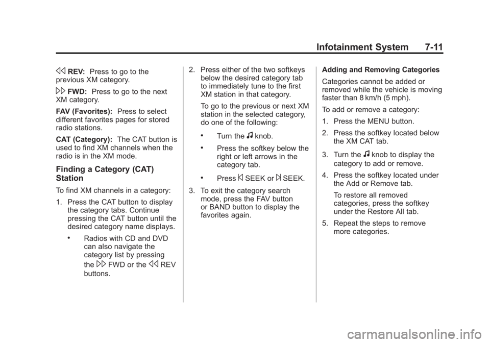 GMC SIERRA 2011 Owners Manual Black plate (11,1)GMC Sierra Owner Manual - 2011
Infotainment System 7-11
sREV:Press to go to the
previous XM category.
\FWD: Press to go to the next
XM category.
FAV (Favorites): Press to select
diff GMC SIERRA 2011 Owners Manual Black plate (11,1)GMC Sierra Owner Manual - 2011
Infotainment System 7-11
sREV:Press to go to the
previous XM category.
\FWD: Press to go to the next
XM category.
FAV (Favorites): Press to select
diff