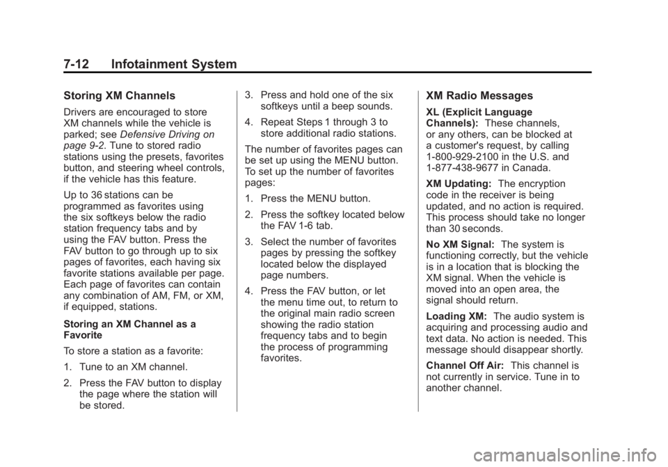 GMC SIERRA 2011 Owners Manual Black plate (12,1)GMC Sierra Owner Manual - 2011
7-12 Infotainment System
Storing XM Channels
Drivers are encouraged to store
XM channels while the vehicle is
parked; seeDefensive Driving on
page 9‑ GMC SIERRA 2011 Owners Manual Black plate (12,1)GMC Sierra Owner Manual - 2011
7-12 Infotainment System
Storing XM Channels
Drivers are encouraged to store
XM channels while the vehicle is
parked; seeDefensive Driving on
page 9‑